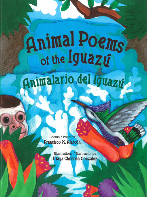 Title details for Animal Poems of the Iguazú / Animalario del Iguazú by Francisco X. Alarcón - Available